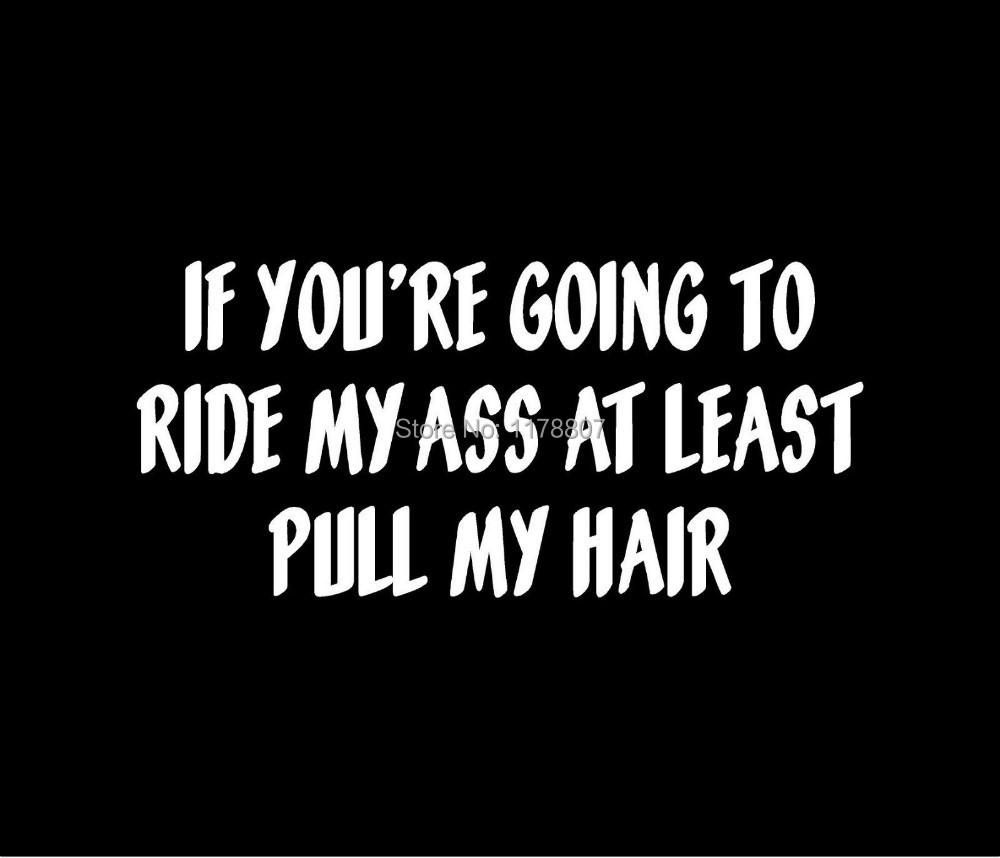 Confirm. And If you re going to ride my ass Variant does If you re going to ride my ass you