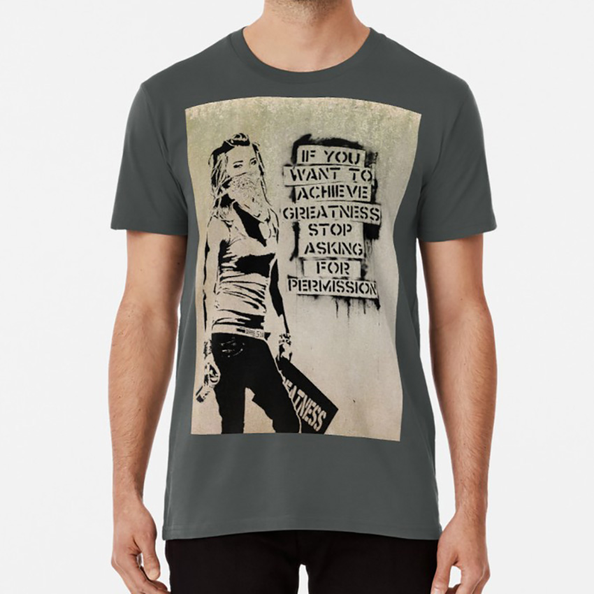 BANKSY IF YOU WANT TO ACHIVE GREATNESS DESIGN STREET ART T SHIRT